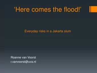 Here comes the flood !  Everyday risks in a Jakarta slum  Roanne van Voorst