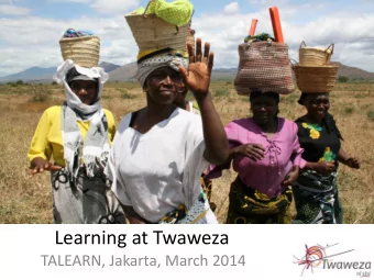 Learning at Twaweza  TALEARN, Jakarta, March 2014  What is there to shout  about?  We have done a
