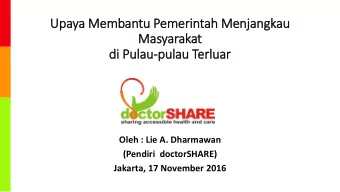 Upaya Membantu Pemerintah Menjangkau  Masyarakat  di  i Pula  lau-pulau Terluar  Oleh : Lie A.