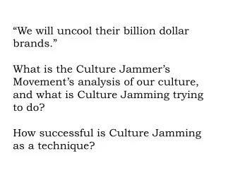We will uncool their billion dollar  brands.  What is the Culture Jammers  Movements