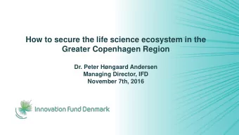 How to secure the life science ecosystem in the  Greater Copenhagen Region  Dr. Peter Hngaard