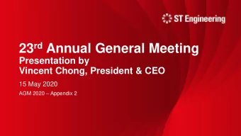 23 rd Annual General Meeting  Presentation by  Vincent Chong, President &amp; CEO  15 May 2020 AGM
