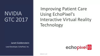GTC 2017  Interactive Virtual Reality Technology  Janet Goldenstein  Lead Developer, EchoPixel,