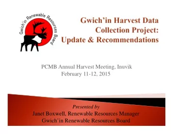 PCMB Annual Harvest Meeting, Inuvik  February 11-12, 2015  Presented by  Janet Boxwell, Renewable