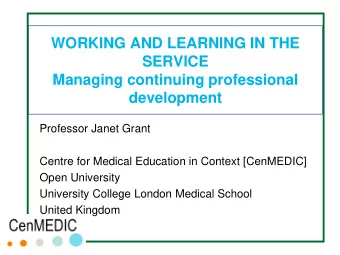 Managing continuing professional  development  Professor Janet Grant  Centre for Medical Education