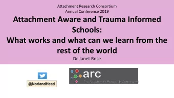 Attachment Aware and Trauma Informed  Schools:  What works and what can we learn from the  rest of