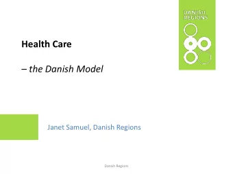 Health Care  the Danish Model  Janet Samuel, Danish Regions  Danish Regions  The Danish Health