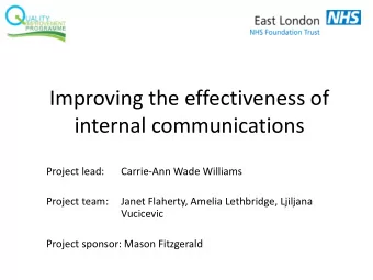Improving the effectiveness of  internal communications  Project lead:  Carrie-Ann Wade Williams