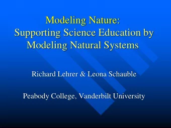 Modeling Natural Systems  Richard Lehrer &amp; Leona Schauble  Peabody College, Vanderbilt
