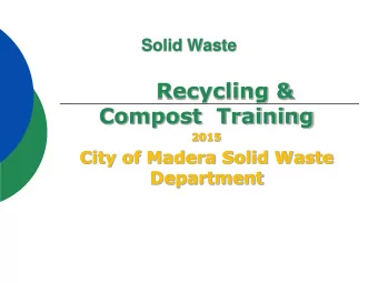 Recycling &amp;  Compost  Training  2015  City of Madera Solid Waste  Department  Mandatory
