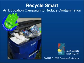 Recycle Smart  An Education Campaign to Reduce Contamination  Solid Waste  SWANA FL 2017 Summer