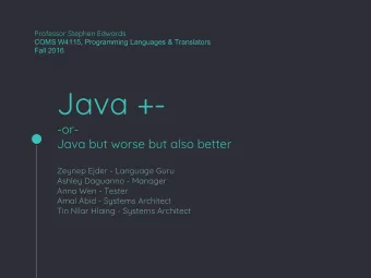Java +-  -or-  Java but worse but also better  Zeynep Ejder - Language Guru  Ashley Daguanno -