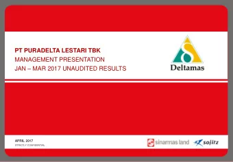 PT PURADELTA LESTARI TBK  MANAGEMENT PRESENTATION JAN  MAR 2017 UNAUDITED RESULTS  APRIL 2017