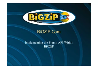 BiGZiP.Com  Implementing the Plugin API Within  BiGZiP  Introduction   Purpose.   To show