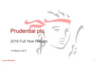 Prudential plc  2016 Full Year Results  14 March 2017  1  2016 FULL YEAR RESULTS  This document may