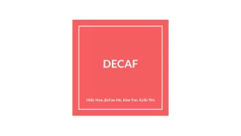DECAF  Hidy Han, JiaYan Hu, Kim Tao, Kylie Wu  Overview  Introduction &amp; Background