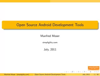 Open Source Android Development Tools  Manfred Moser  simpligility.com  July, 2011  Manfred Moser