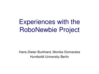 Experiences with the  RoboNewbie Project  Hans-Dieter Burkhard, Monika Domanska  Humboldt