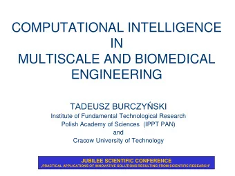 COMPUTATIONAL INTELLIGENCE  IN  MULTISCALE AND BIOMEDICAL ENGINEERING TADEUSZ BURCZYSKI