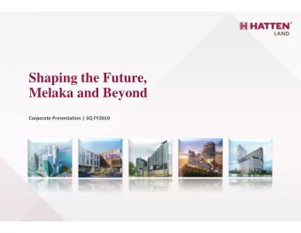 Shaping the Future,  Melaka and Beyond  Corporate Presentation | 3Q FY2019  CONTENTS  1. Overview