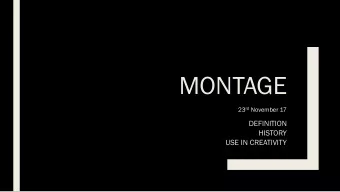 MONTAGE 23 rd November 17  DEFINITION  HISTORY  USE IN CREATIVITY  MONTAGE 15 th March 2018