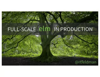 elm  IN PRODUCTION  FULL-SCALE  @rtfeldman  2013  2014  2015  2016  IN PRODUCTION 2 billion