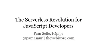 The Serverless Revolution for  JavaScript Developers  Pam Selle, IOpipe  @pamasaur |