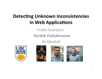 Detec%ng Unknown Inconsistencies in Web Applica%ons  Frolin Ocariza Jr.  Karthik Pa:abiraman  Ali