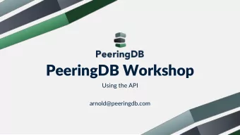 PeeringDB Workshop  Using the API  arnold@peeringdb.com  Agenda  Introduction  JSON  HTML