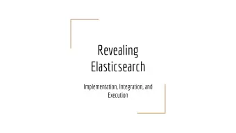 Revealing  Elasticsearch  Implementation, Integration, and  Execution  Objective:  Get access to a
