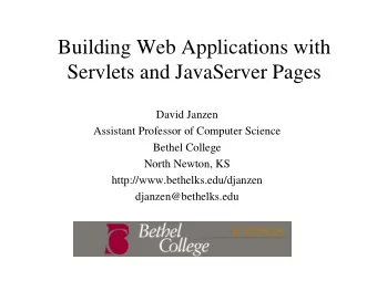 Building Web Applications with  Servlets and JavaServer Pages  David Janzen  Assistant Professor of