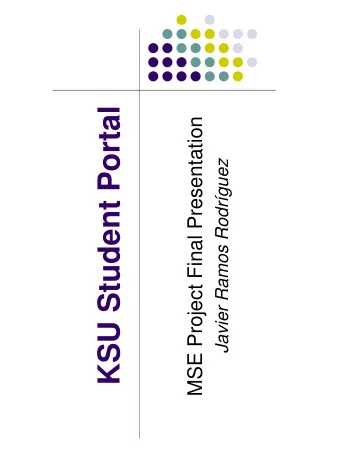 KSU Student Portal  MSE Project Final Presentation  Javier Ramos Rodrguez  OUTLINE