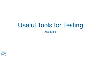 Useful Tools for Testing  Aled Smith  Useful Tools for Testing    This presentation will be