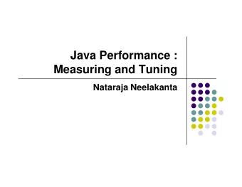 Java Performance :  Measuring and Tuning  Nataraja Neelakanta  Overview  Most of the applications