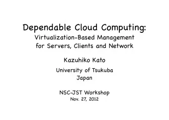 Dependable Cloud Computing:  Virtualization-Based Management  for Servers, Clients and Network