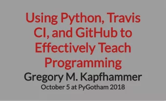Using Python, Travis  CI, and GitHub to  Effectively Teach  Programming  Gregory M. Kapfhammer