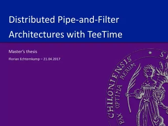 Distributed Pipe-and-Filter  Architectures with TeeTime  Masters thesis Florian Echternkamp