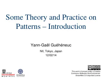 Some Theory and Practice on  Patterns  Introduction  Yann-Gal Guhneuc  NII, Tokyo, Japan