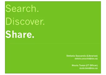 Search.  Discover.  Share.  Stefania Saccarola (Librarian)  stefania.saccarola@eiuc.org  Nicola