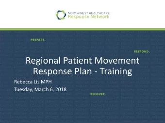Regional Patient Movement  Response Plan - Training  Rebecca Lis MPH  Tuesday, March 6, 2018