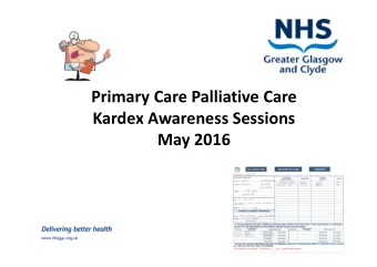Primary Care Palliative Care  Kardex Awareness Sessions  May 2016  May 2016  Background/History