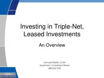 Investing in Triple-Net,  Leased Investments  An Overview  Michael Shields, CCIM  Apartment /