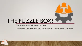 THE PUZZLE BOX?  ENGINEERS2DIE4: EF 152 SPRING 2017 A-04  SAMANTHA BRATCHER, LUKE BUCKNER, DANIEL