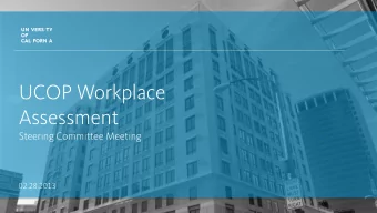 UCOP Workplace  Assessment  Steering Committee Meeting  02.28.2013  UNIVERSITY OF CALIFORNIA