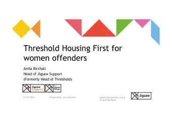 Threshold Housing First for  women offenders  Anita Birchall  Head of Jigsaw Support  (Formerly