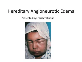 Hereditary Angioneuro/c Edema  Presented by: Farah Tahboub  Clinical Case  Richard Cra&lt;on was a