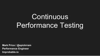 Continuous  Performance Testing  Mark Price / @epickrram  Performance Engineer  Improbable.io  The
