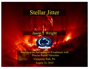 Stellar Jitter  Jason T Wright  Workshop on Astronomy of Exoplanets with  Precise Radial Velocities