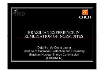 BRAZILIAN EXPERIENCE IN  REMEDIATION OF  NORM SITES  REMEDIATION OF  NORM SITES  Dejanira  da Costa