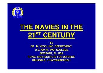 THE NAVIES IN THE 21 ST CENTURY  By  DR   M. VEGO; JMO  DEPARTMENT,  U.S. NAVAL WAR COLLEGE,